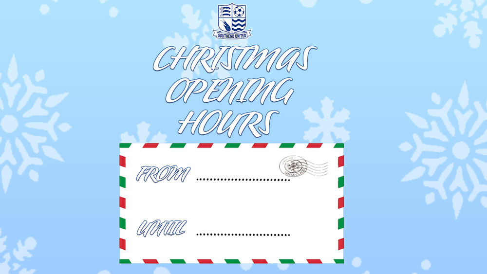 CHRISTMAS OPENING HOURS Southend United Football Club